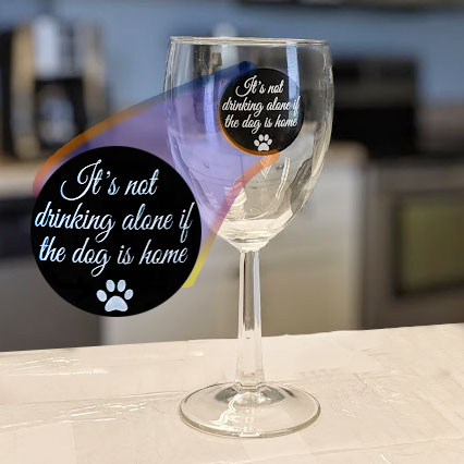 $9.99 (reg $15) 'It's Not Drinking Alone If Your Dog Is Home' Wine Glass